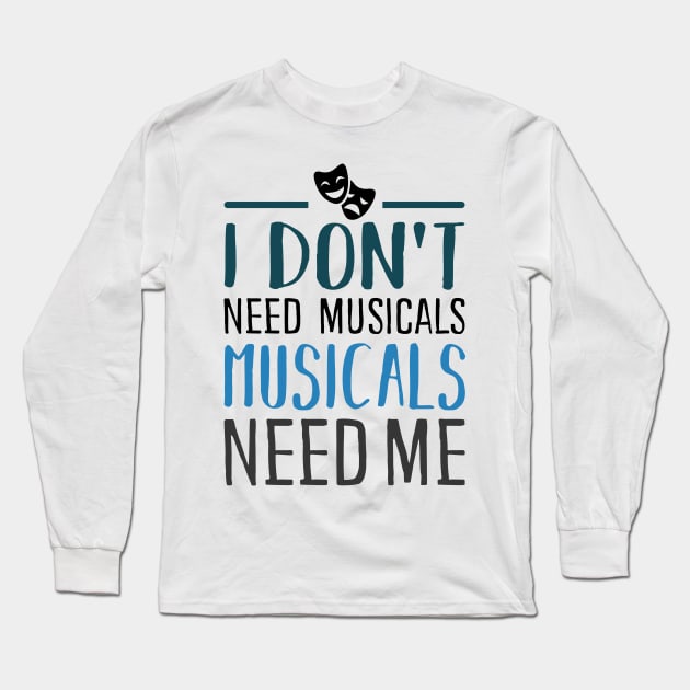 I don't need Musicals Long Sleeve T-Shirt by KsuAnn